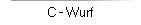 C - Wurf