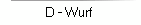 D - Wurf 